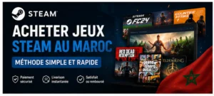 Acheter jeux Steam au Maroc : Méthode simple et rapide