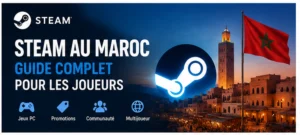 Steam au Maroc : Guide complet pour les joueurs