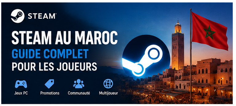 Steam au Maroc : Guide complet pour les joueurs