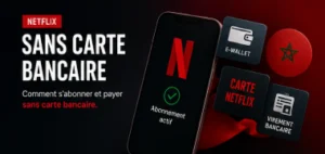 Netflix sans carte bancaire au Maroc - Solution simple et sécurisée